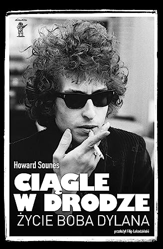 Ciągle w drodze.: Życie Boba Dylana